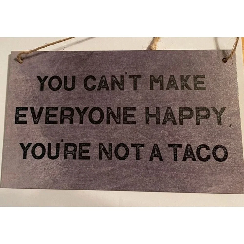 You Can’t Make Everyone Happy Wooden Sign